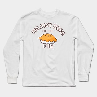 I'm Just Here for the Pie Long Sleeve T-Shirt